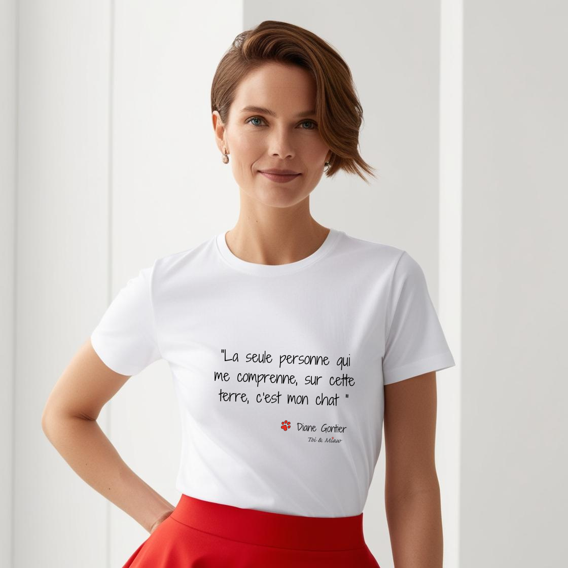 Tee-shirt Femme "La seule personne qui me comprenne sur cette terre, c'est mon chat" Toi & Miaw