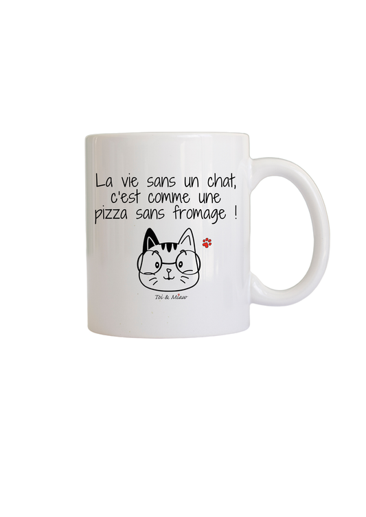 Mug "La vie sans un chat c'est comme une pizza sans fromage" Toi & Miaw