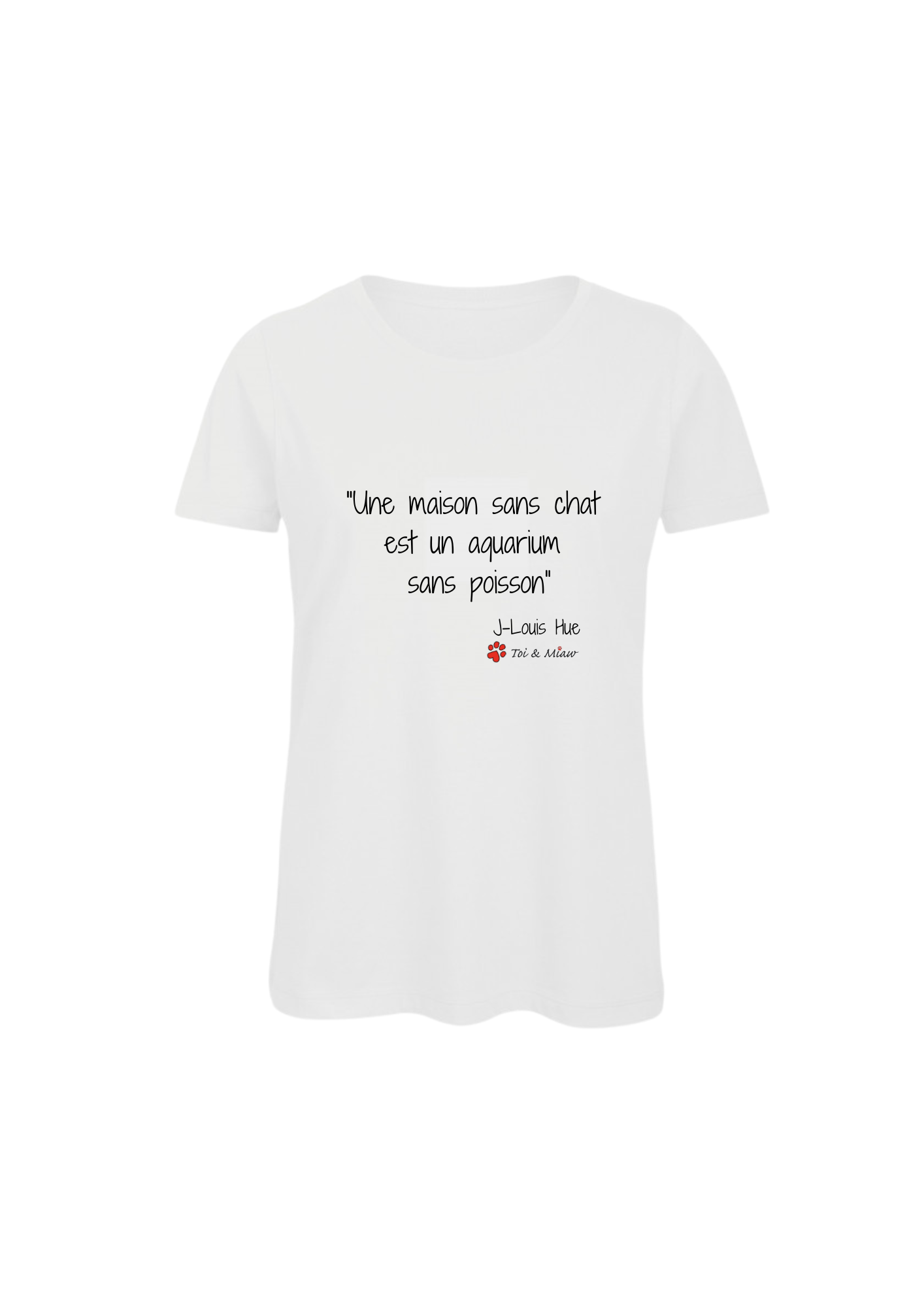Tee-shirt Femme "Une maison sans chat c'est comme un aquarium sans poissons" Toi & Miaw