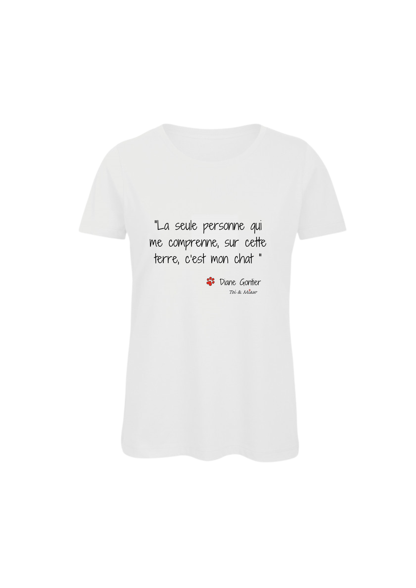 Tee-shirt Femme "La seule personne qui me comprenne sur cette terre, c'est mon chat" Toi & Miaw