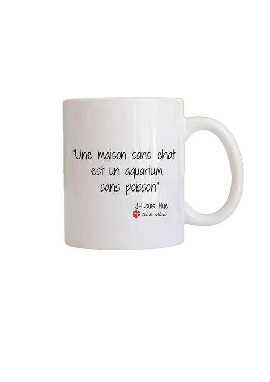 Mug "Une maison sans chat c'est comme un aquarium sans poissons" Toi & Miaw