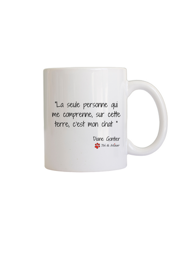 Mug "La seule personne qui me comprenne sur cette terre, c'est mon chat" Toi & Miaw
