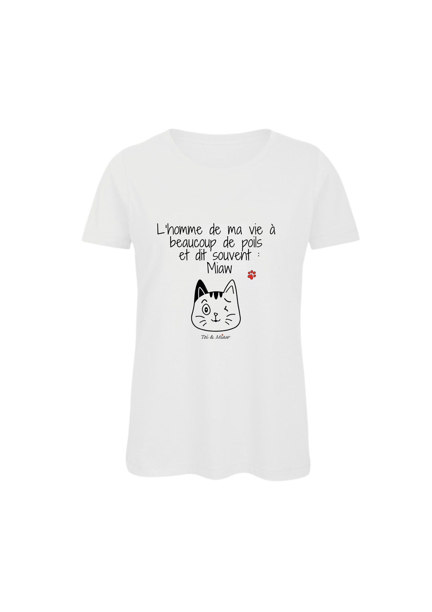Tee-shirt Femme "L'homme de ma vie à beaucoup de poils et dit souvent : Miaw" Toi & Miaw